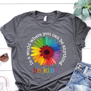 In A World Where You Can Be Anything Be Kind Tee Shirt , Just Be Kind Shirt, Kindness Shirt, Kindness Quote Shirt,Shirts For Teachers,Flower