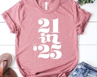 21 in 25 Shirt, 21st Birthday Shirt ,21st Birthday Gift,Twent One Birthday, 21 years old shirt,Gift for Girl, Gift for Sister, 21st birthday