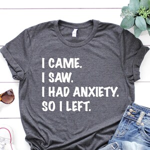 I Came I Saw I Had Anxiety So I Left Shirt, So I left Shirt, Funny Saying Shirt, Introvert Gift, Funny Women Shirt,  Sarcastic Tees
