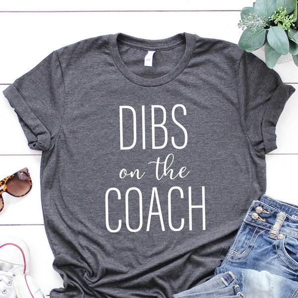 Dibs On The Coach T-Shirt, Funny Sports Wife Shirt, Coach Wife Shirt, Football Coach Wife Shirt, Baseball Lover Tshirt, Game Day Shirt, Mom