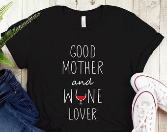 Good Mother Wine Lover Shirt, Wine gifts, Wine Lover Gift, Funny Mom Shirt, Mother Gift, Mothers day gift, Wine Glass Shirt