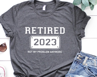 Retired Shirt, Retired 2026 Shirt, Retirement Shirts, Funny Shirt, Retirement Party Tee, Not My Problem Anymore Tee