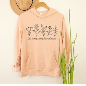 You Belong Among the Wildflowers Shirt, Flower Sweatshirt, Flower Hoodie, You Belong Among The Wildflowers, Women Hoodie,Cute Flower Hoodie