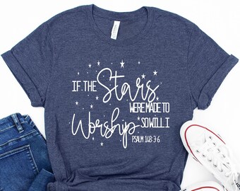 If The Stars Were Made To Worship Christian T-Shirt, Gifts For Women, Christian Shirt, Worship Shirt, Scripture Shirts, Faith Shirt