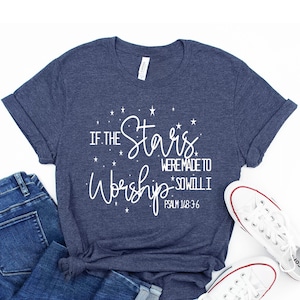 If The Stars Were Made To Worship Christian T-Shirt, Gifts For Women, Christian Shirt, Worship Shirt, Scripture Shirts, Faith Shirt