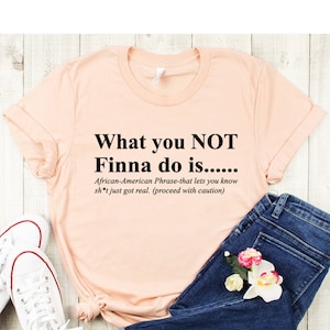 What You Not Finna Do Is Shirt, African American Activist Shirt, Gift For Activist, ,Black History T-Shirt, ,Black History Day Shirt