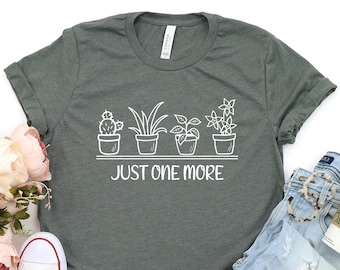 Just One More Plant Shirt, Plant Lady T-Shirt, Plant Lover Gift, Gardening Shirt, Plant  Shirt, Gardening Shirt, Mom Shirt,Plant tee
