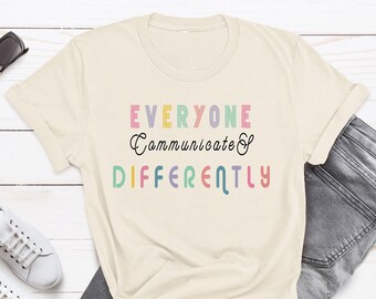 Everyone Communicate Differently T-Shirt, Autism Aware Outfit, Autism Child Shirt, Autism Mom Shirt, Special Education Shirt Gift For Autism