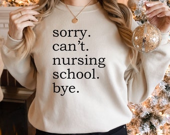 Nurse Sweatshirt, Sorry Can&#39;t Nursing School Bye Sweatshirt, Funny Nursing Student Sweatshirt, Future Nurse, Nurse In The Making Sweatshirt