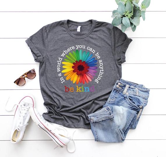 Rainbow Flower In A World Where You Can Be Anything T-Shirt Rainbow Flower In A World Where You Can Be Anything T-Shirt