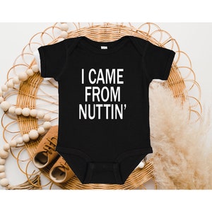 I Came From Nuttin' Baby Onesie®, Baby Onesie®, Funny Baby Onesie ...