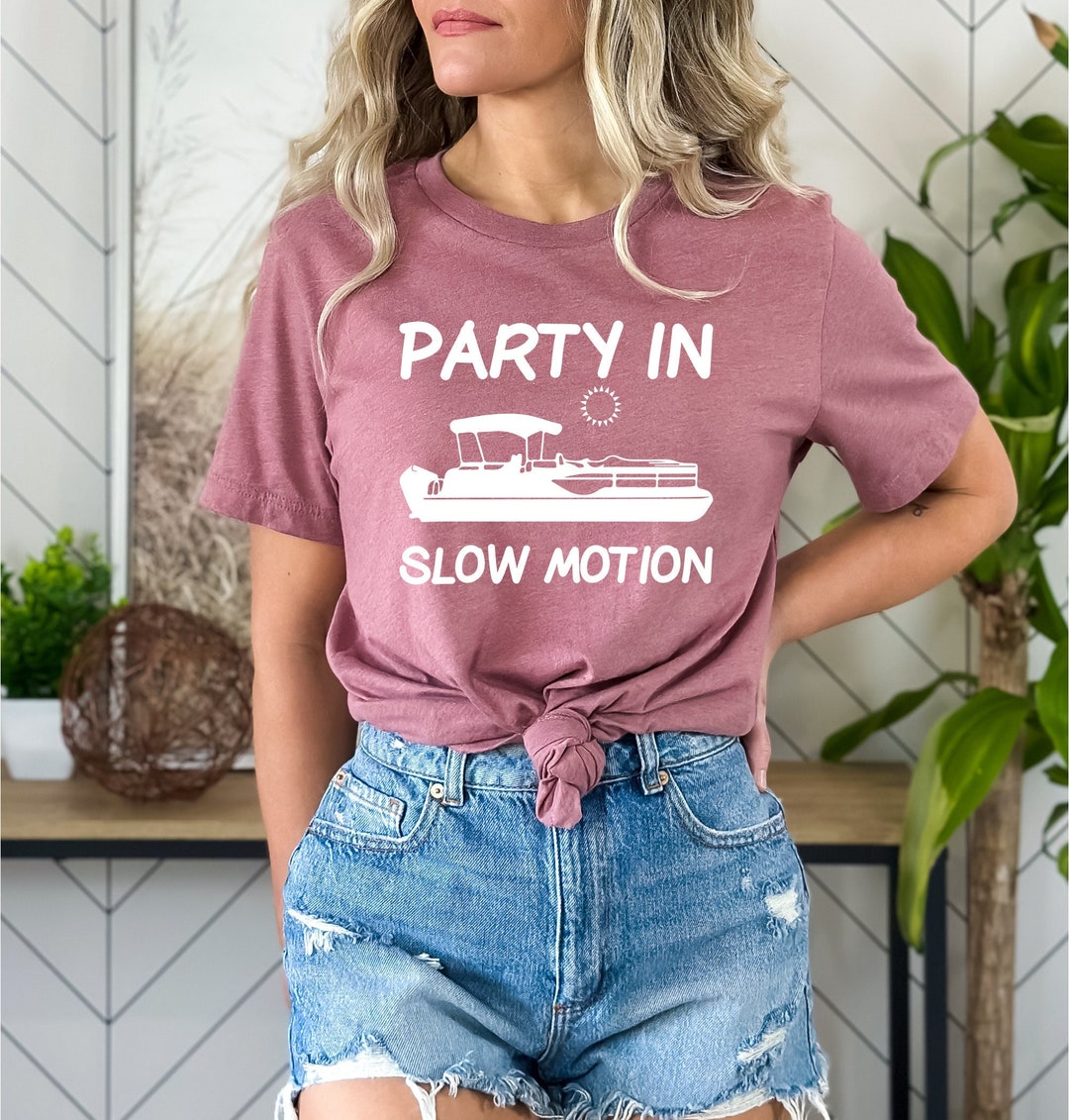 Party in Slow Motion Tshirt Cool Pontoon Boat Shirt Boat - Etsy