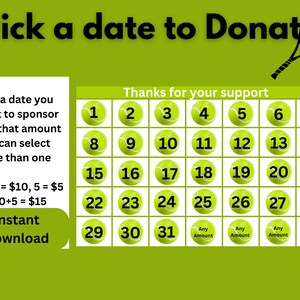 May include: A green and yellow calendar with tennis ball graphics. The calendar is titled "Pick a date to Donate".  The calendar has dates 1 through 31.  The text "Thanks for your support" is at the top of the calendar.  The text "Instant Download" is at the bottom of the calendar.