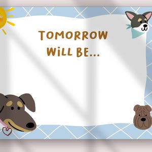 May include: A rectangular sign with a light blue grid border and white center featuring the text "TOMORROW WILL BE..." in brown. The corners are decorated with a yellow sun, a dog with a light blue bandana, and two other dogs.