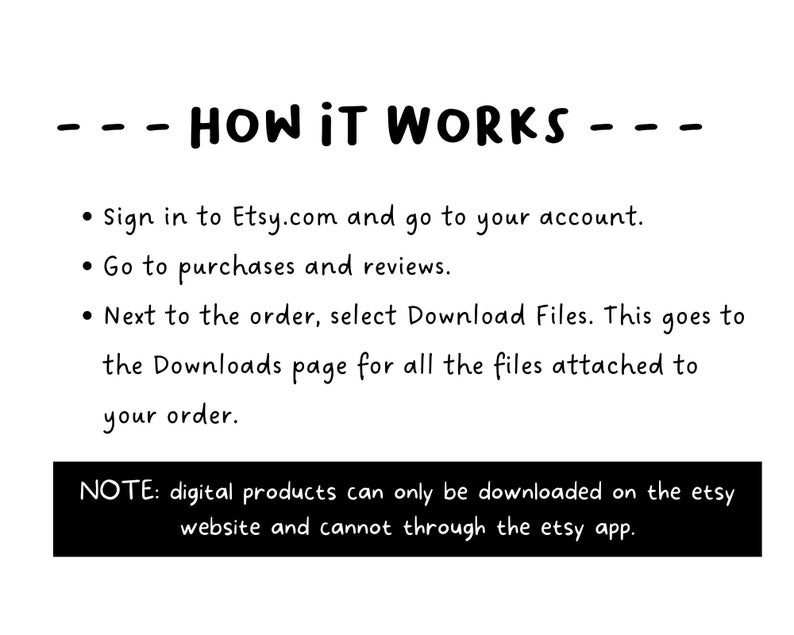 May include: White background with black text explaining how to download digital products from Etsy. The text includes instructions to sign in, go to purchases, and select download files. A black box at the bottom notes that downloads are only available on the Etsy website.