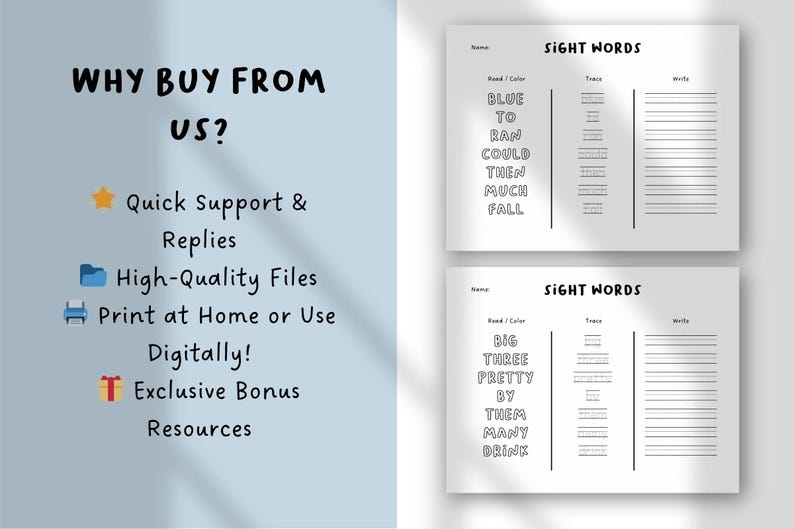 May include: Two white printable worksheets with sight words for children. The worksheets have the words "BLUE", "TO", "RAN", "COULD", "THEN", "MUCH", and "FALL" listed. The worksheets also have the words "BIG", "THREE", "PRETTY", "BY", "THEM", "MANY", and "DRINK".