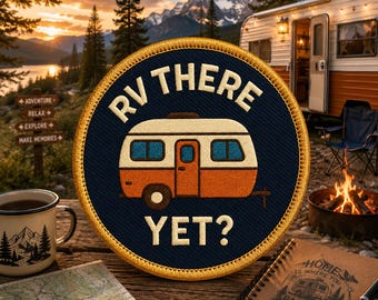 RV There Yet? Patch/Iron-On Patch/Nature Badge/Hiking Camping/Travel Souvenir/Sew-On Applique for Clothing Vest/Jacket Hats Backpack Gear