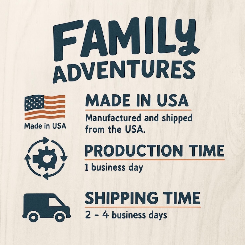 May include: A graphic with the text "FAMILY ADVENTURES" in navy blue. Below, it states "MADE IN USA" with an American flag icon. Additional text indicates a production time of 1 business day.