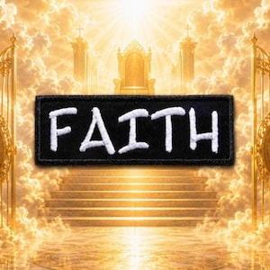 May include: A rectangular black embroidered patch featuring the word FAITH stitched in white capital letters. The patch has a clean, straight-edged border and is centered against a background of golden gates, stairs, and a bright light.