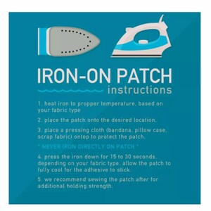 May include: A teal instructional graphic for an iron-on patch featuring a grey iron soleplate and a blue and white iron. The text reads: IRON-ON PATCH instructions, 1. heat iron to propper temperature, 2. place the patch, 3. place a pressing cloth, 4. press for 15 to 30 seconds, 5. we recommend sewing the patch after.