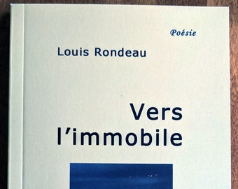 Vers l'immobile - Recueil de poésie - Louis Rondeau