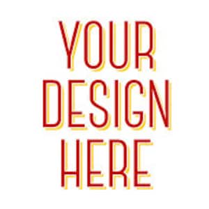 May include: A white background featuring the text "YOUR DESIGN HERE" in a bold, red font with a yellow shadow. The text is arranged vertically, with each word on a separate line.
