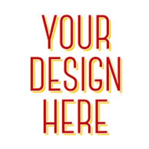 May include: A white background featuring the text "YOUR DESIGN HERE" in a bold, red font with a yellow shadow. The text is arranged vertically, with each word on a separate line.