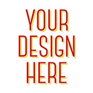 May include: A white background featuring the text "YOUR DESIGN HERE" in a bold, red font with a yellow shadow. The text is arranged vertically, with each word on a separate line.
