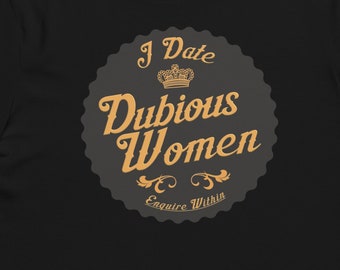 Je sors avec des femmes douteuses. Renseignez-vous dans le T-shirt drôle