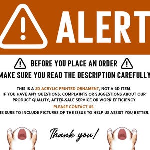 May include: A red and white alert sign with an exclamation point. The text reads "ALERT" in large white letters. Below the alert sign, the text reads "BEFORE YOU PLACE AN ORDER! MAKE SURE YOU READ THE DESCRIPTION CAREFULLY". The text continues with instructions for customers to contact the seller if they have any questions or concerns about the product. The text ends with "Thank you!"