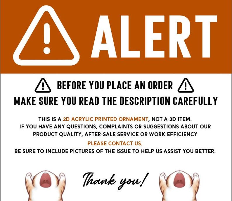 May include: A red and white alert sign with an exclamation point. The text reads "ALERT" in large white letters. Below the alert sign, the text reads "BEFORE YOU PLACE AN ORDER! MAKE SURE YOU READ THE DESCRIPTION CAREFULLY". The text continues with instructions for customers to contact the seller if they have any questions or concerns about the product. The text ends with "Thank you!"