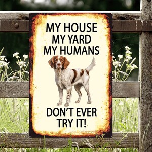 Brittany-spaniël My House My Yard My Humans Don't Ever Try It, Brittany-spaniël waakhond metalen bord, Brittany-spaniël hondenliefhebber cadeaus