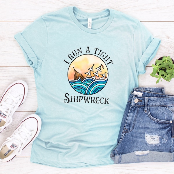 I Run a Tight Shipwreck Unisex T-Shirt, Funny Shirt for Moms, Funny Shirt for Women, Hot Mess, Funny Tees, Gift for Mom, Best Friend Gift