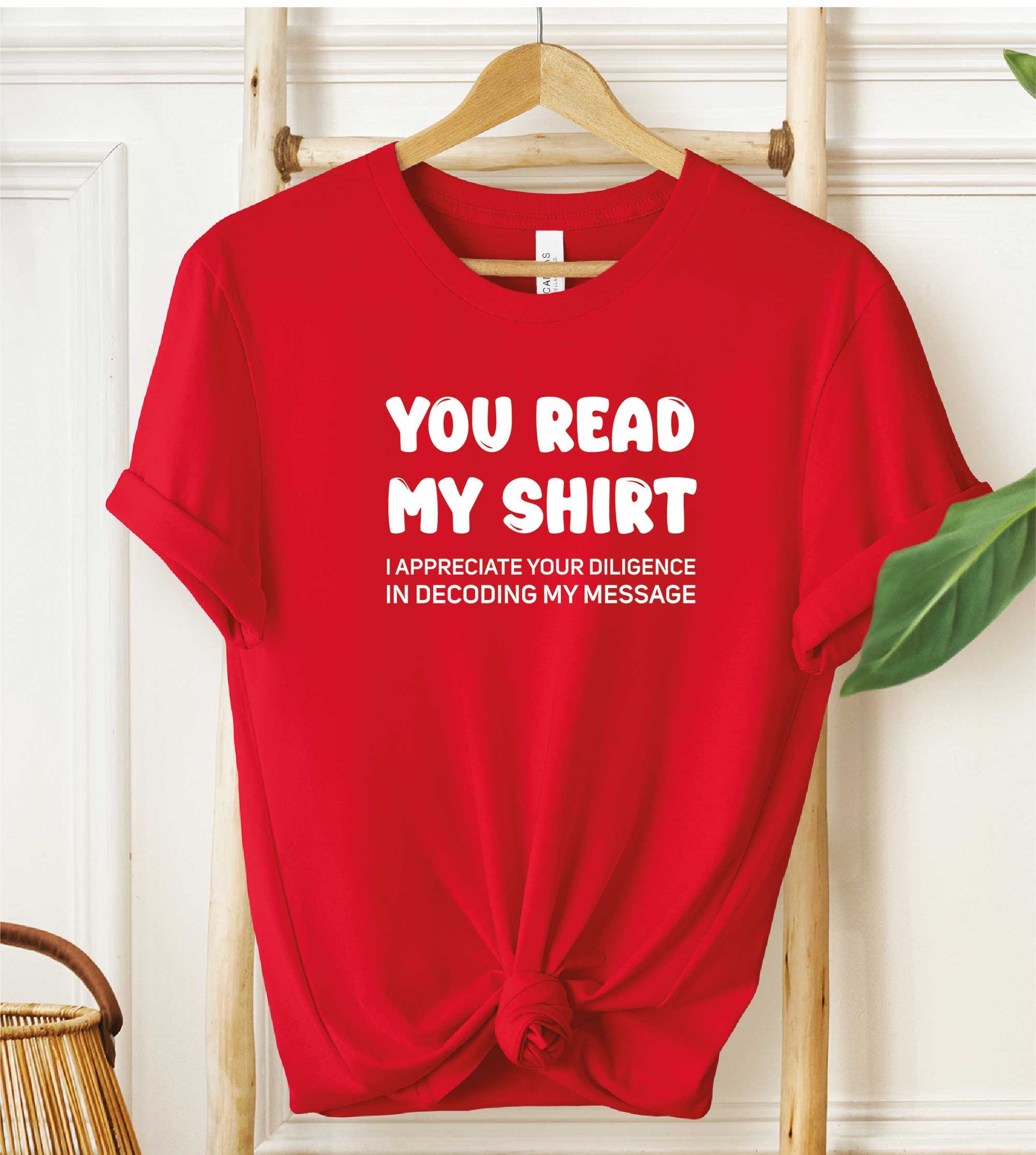 You Read My Shirt, I Appreciate Your Diligence Tshirt A Cozy Expression of Gratitude for the