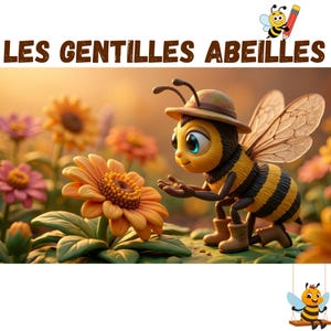 May include: A cartoon bee, wearing a hat and boots, is depicted interacting with a large orange flower in a whimsical illustration. The French text "LES GENTILLES ABEILLES" is displayed above. The background shows a field of colorful flowers.