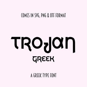 May include: Black and white graphic design of the word "Trojan" in a bold, stylized font. The word "Greek" is written below in a smaller font. The text "A Greek Type Font" is written below the word "Greek". The text "COMES IN SVG, PNG & OTF FORMAT" is written at the top of the image.