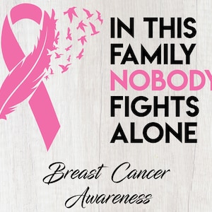 Breast Cancer SVG, PNG - In This Family Nobody Fights Alone - Files for Cricut, Silhouette, Breast Cancer Awareness, Pink Ribbon Svg