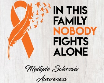 Multiple Sclerosis SVG, PNG - In This Family Nobody Fights Alone - Files for Cricut, Silhouette, MS Awareness Svg, Orange ribbon svg