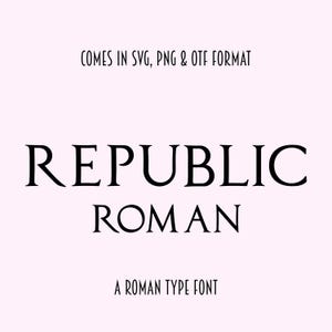 May include: A black and white graphic design featuring the text "REPUBLIC ROMAN" in a serif font. The text is centered on a white background. The text "COMES IN SVG, PNG & OTF FORMAT" is above the main text. The text "A ROMAN TYPE FONT" is below the main text.