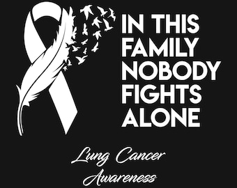 Lung Cancer SVG, PNG - In This Family Nobody Fights Alone PNG Design - Files for Cricut, Silhouette, White Ribbon Svg, Lung awareness