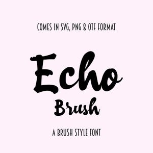 May include: Echo Brush font in black lettering on a light pink background. The text reads "Echo Brush" with the word "Brush" in a smaller font size. Below the text is the phrase "A Brush Style Font". Above the text is the phrase "Comes in SVG, PNG & OTF format".