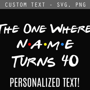 The One Where Name Turns Age SVG/PNG, afstuderen - aangepaste vriendentekst - gepersonaliseerde vrienden verjaardag ontwerp - Cricut, silhouet - digitaal