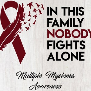 Multiple Myeloma SVG, PNG - In This Family Nobody Fights Alone - Files for Cricut, Silhouette, Multiple Myeloma Awareness, Burgundy Ribbon