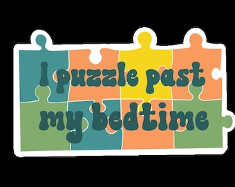May include: A colorful puzzle piece sticker with the text "I puzzle past my bedtime".