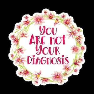 You are not your diagnosis, Multiple Sclerosis, Endometriosis, Diabetes, lupus, laptop sticker,  planner sticker, immunocompromised
