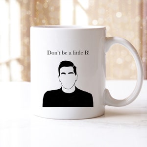 Schitts Creek, David Rose Mug, Schitts Creek Mug, Schitts Creek Gift, Gift for Friend, Gift for Sister, Dont be a little B, David Rose
