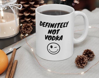 Definitely Not Vodka Funny Coffee Mug, Funny Mug For Him, Funny Mug For Her, Birthday Gift, Joke Gifts, Funny Alcohol Gift, Alcohol Mug