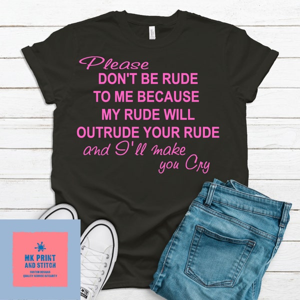 Please Don't Be Rude To Me because my rude will outrude your rude and I will make...fun t-shirt, women, exercise, attitude