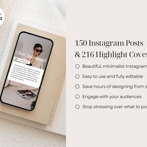 May include: A phone screen displaying a mockup of a social media post with the text "Client Testimonials" and five stars. The phone is on a beige surface with a cup of coffee in the background. The text "150 Instagram Posts & 216 Highlight Covers" is displayed in black text on a white background. Below the text are five bullet points with the following text: "Beautiful, minimalist Instagram feed", "Easy to use and fully editable", "Save hours of designing from scratch", "Engage with your audiences", and "Stop stressing over what to post".