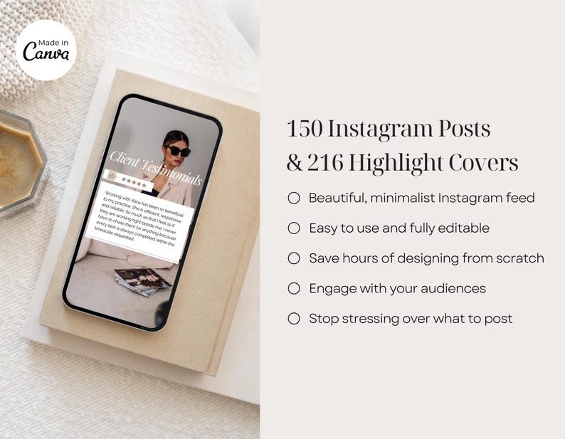 May include: A phone screen displaying a mockup of a social media post with the text "Client Testimonials" and five stars. The phone is on a beige surface with a cup of coffee in the background. The text "150 Instagram Posts & 216 Highlight Covers" is displayed in black text on a white background. Below the text are five bullet points with the following text: "Beautiful, minimalist Instagram feed", "Easy to use and fully editable", "Save hours of designing from scratch", "Engage with your audiences", and "Stop stressing over what to post".